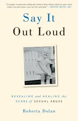 Say It Out Loud : Révéler et guérir les cicatrices des abus sexuels - Say It Out Loud: Revealing and Healing the Scars of Sexual Abuse