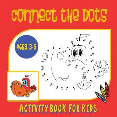 Cahier d'activités « Connect the Dots » pour les enfants de 3 à 5 ans : Tracez puis coloriez ! Un livre d'activités point à point et de coloriage pour les enfants d'âge préscolaire et de la maternelle. - Connect the Dots Activity Book for Kids Ages 3 to 5: Trace then Color! A Combination Dot to Dot Activity Book and Coloring Book for Preschoolers and K