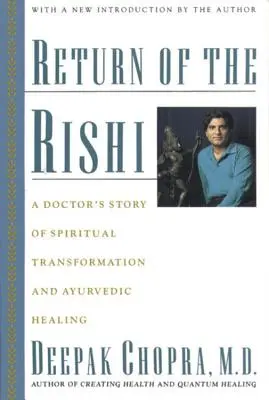 Le retour du Rishi : l'histoire d'un médecin sur la transformation spirituelle et la guérison ayurvédique - Return of the Rishi: A Doctor's Story of Spiritual Transformation and Ayurvedic Healing