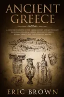 La Grèce antique : Un aperçu concis de l'histoire et de la mythologie grecques, y compris la Grèce classique, la Grèce hellénistique, la Grèce romaine et l'Égypte ancienne. - Ancient Greece: A Concise Overview of the Greek History and Mythology Including Classical Greece, Hellenistic Greece, Roman Greece and