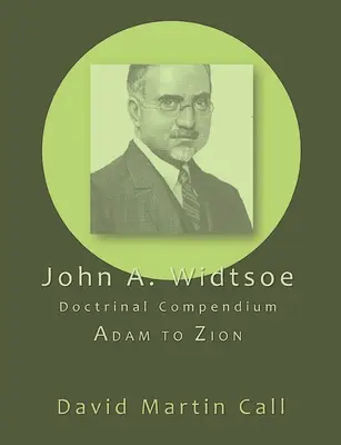 Compendium doctrinal de John A. Widtsoe : D'Adam à Sion - John A. Widtsoe Doctrinal Compendium: Adam to Zion