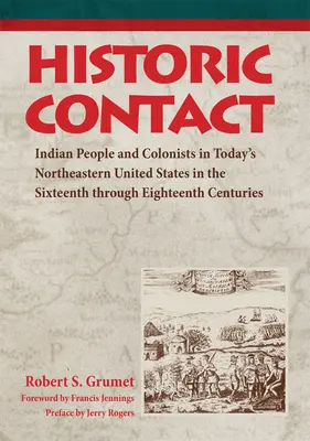 Contact historique : Les Indiens et les colons dans le nord-est des États-Unis d'aujourd'hui aux XVIe et XVIIIe siècles - Historic Contact: Indian People and Colonists in Today's Northeastern United States in the Sixteenth through Eighteenth Centuries