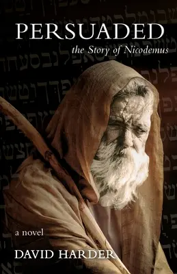 Persuadé : L'histoire de Nicodème, un roman - Persuaded: The Story of Nicodemus, a Novel