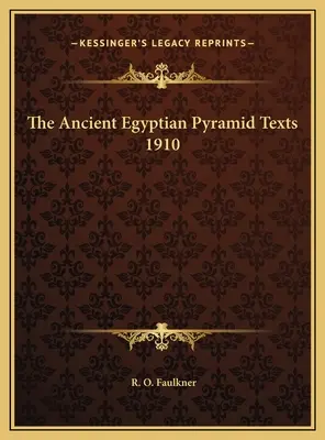 Les textes des anciennes pyramides égyptiennes de 1910 - The Ancient Egyptian Pyramid Texts 1910