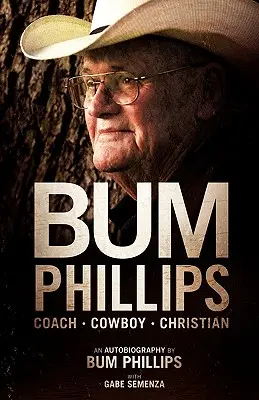 Bum Phillips : Entraîneur, cow-boy, chrétien - Bum Phillips: Coach, Cowboy, Christian