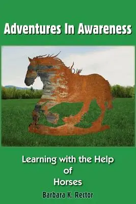 Aventures de conscience : Apprendre avec l'aide des chevaux - Adventures in Awareness: Learning with the Help of Horses