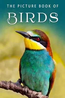 Le livre d'images des oiseaux : Un livre cadeau pour les patients atteints de la maladie d'Alzheimer et les personnes âgées atteintes de démence - The Picture Book of Birds: A Gift Book for Alzheimer's Patients and Seniors with Dementia