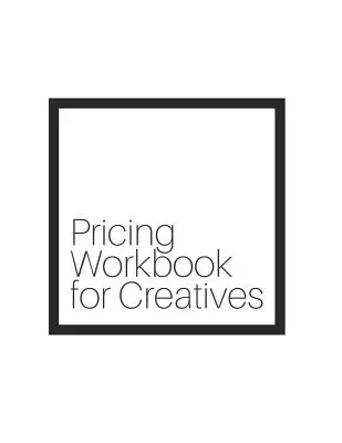 Manuel de tarification pour les créatifs - Pricing Workbook for Creatives