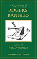 L'histoire des Rangers de Rogers : Volume 4, Le raid de Saint-François - The History of Rogers' Rangers: Volume 4, The St. Francis Raid