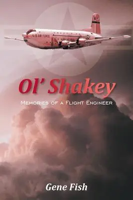 Ol' Shakey : Souvenirs d'un mécanicien de bord - Ol' Shakey: Memories of a Flight Engineer