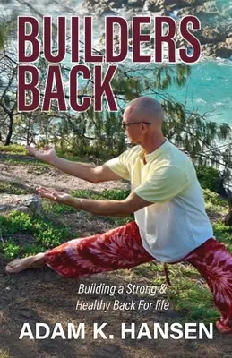 Builders Back : Construire un dos fort et sain pour la vie - Builders Back: Building a Strong & Healthy Back For Life