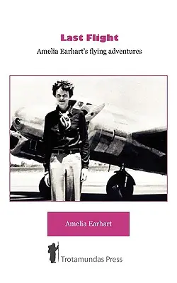 Dernier vol - Les aventures aériennes d'Amelia Earhart - Last Flight - Amelia Earhart's Flying adventures