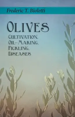 Olives - Culture, fabrication de l'huile, décapage, maladies - Olives - Cultivation, Oil-Making, Pickling, Diseases