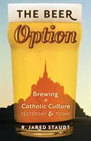 L'option bière : Brasser une culture catholique, hier et aujourd'hui - The Beer Option: Brewing a Catholic Culture, Yesterday & Today