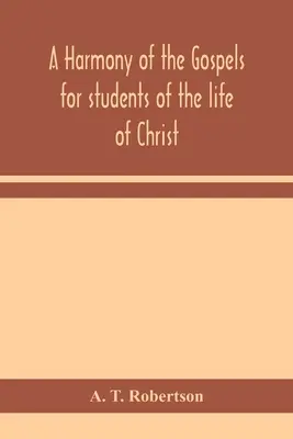 Une harmonie des Évangiles pour les étudiants de la vie du Christ : basée sur l'Harmonie Broadus dans la version révisée - A harmony of the Gospels for students of the life of Christ: based on the Broadus Harmony in the revised version