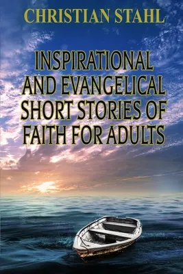 Histoires courtes inspirantes et évangéliques de la foi pour les adultes - Inspirational and Evangelical Short Stories of Faith for Adults