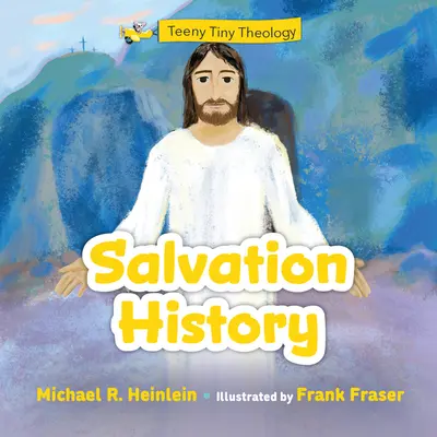 Théologie minuscule : Histoire du salut - Teeny Tiny Theology: Salvation History