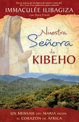 Nuestra Senora de Kibeho : Un message du ciel au monde depuis le cœur de l'Afrique - Nuestra Senora de Kibeho: Un Mensaje del Cielo Al Mundo Desde El Corazon de Africa