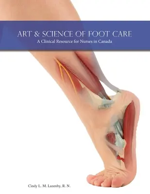 Art et science des soins des pieds : Une ressource clinique pour les infirmières au Canada - Art & Science of Foot Care: A Clinical Resource for Nurses in Canada