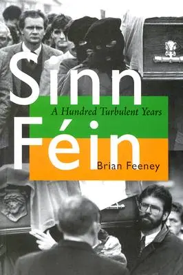 Sinn Fin : Une centaine d'années tumultueuses - Sinn Fin: A Hundred Turbulent Years
