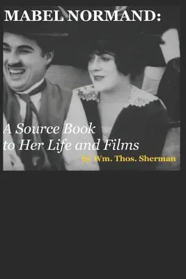 Mabel Normand : A Source Book to Her Life and Films (8e édition) - Mabel Normand: A Source Book to Her Life and Films (8th edition)