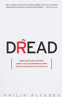 L'effroi : Comment la peur et le fantasme ont alimenté les épidémies, de la peste noire à la grippe aviaire - Dread: How Fear and Fantasy Have Fueled Epidemics from the Black Death to Avian Flu