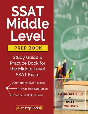 Livre de préparation à l'examen SSAT de niveau moyen : Guide d'étude et livre d'entraînement pour l'examen SSAT de niveau intermédiaire - SSAT Middle Level Prep Book: Study Guide & Practice Book for the Middle Level SSAT Exam