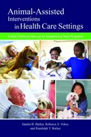 Interventions assistées par les animaux dans les établissements de soins de santé : Manuel de bonnes pratiques pour l'établissement de nouveaux programmes - Animal-Assisted Interventions in Health Care Settings: A Best Practices Manual for Establishing New Programs