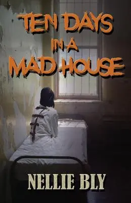 Dix jours dans une maison de fous - Ten Days in A Madhouse