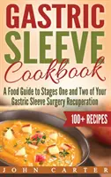 Gastric Sleeve Cookbook : Un guide alimentaire pour les étapes un et deux de votre récupération de la chirurgie de la manche gastrique - Gastric Sleeve Cookbook: A Food Guide to Stages One and Two of Your Gastric Sleeve Surgery Recuperation