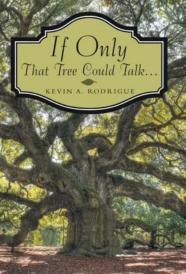 Si seulement cet arbre pouvait parler ... - If Only That Tree Could Talk ...