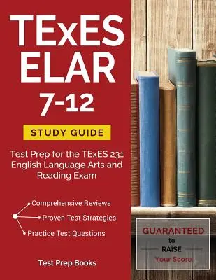 TExES ELAR 7-12 Study Guide : Préparation à l'examen TExES 231 English Language Arts and Reading - TExES ELAR 7-12 Study Guide: Test Prep for the TExES 231 English Language Arts and Reading Exam