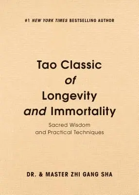 Tao Classic of Longevity and Immortality : Sagesse sacrée et techniques pratiques - Tao Classic of Longevity and Immortality: Sacred Wisdom and Practical Techniques