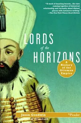 Les seigneurs des horizons : Une histoire de l'Empire ottoman - Lords of the Horizons: A History of the Ottoman Empire