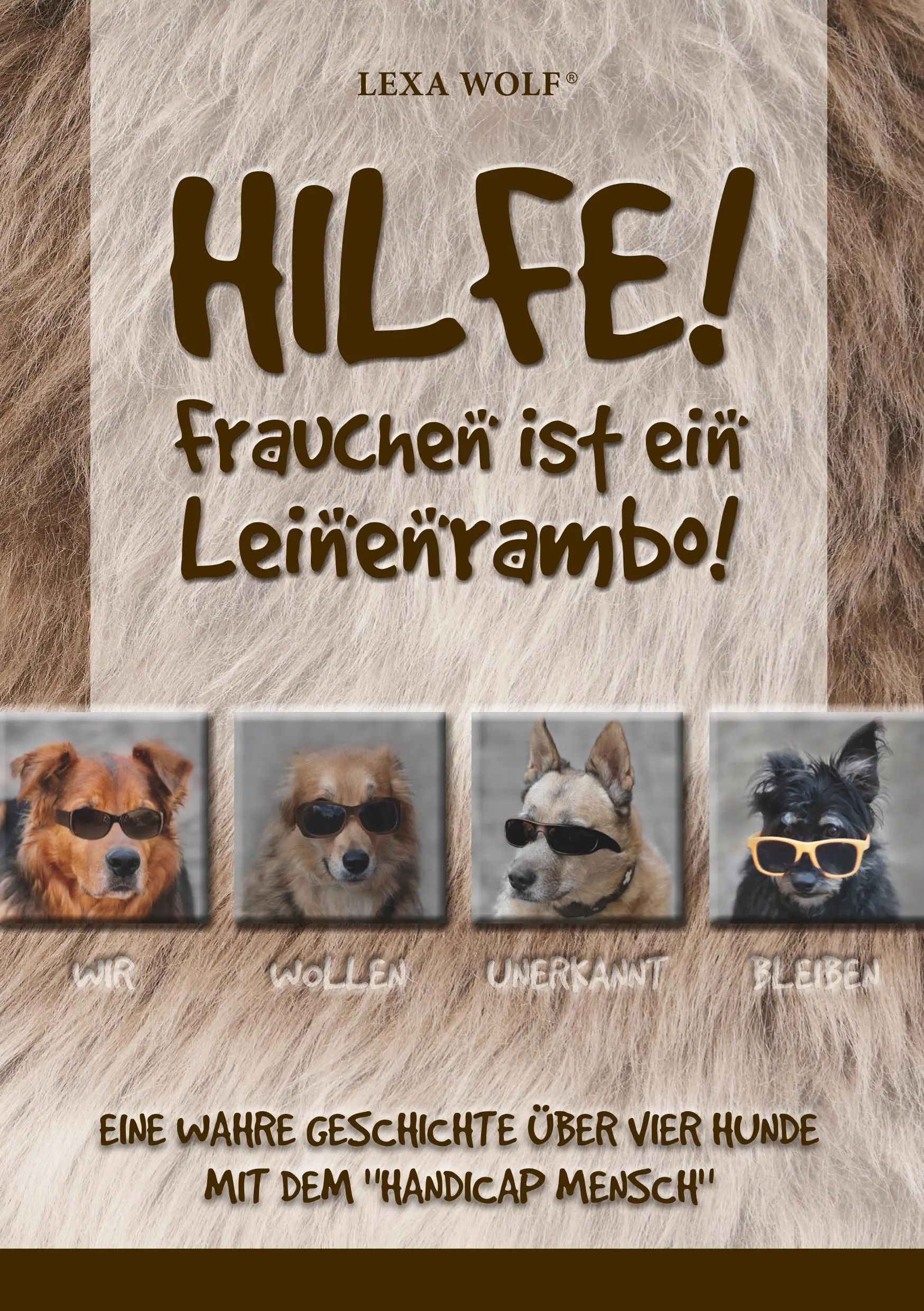 Aidez-nous ! Frauchen ist ein Leinenrambo! : Eine wahre Geschichte ber vier Hunde mit dem Handicap Mensch - Hilfe! Frauchen ist ein Leinenrambo!: Eine wahre Geschichte ber vier Hunde mit dem Handicap Mensch