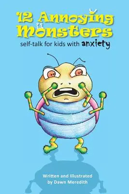 12 monstres agaçants : Parler de soi pour les enfants souffrant d'anxiété - 12 Annoying Monsters: Self-talk for kids with anxiety