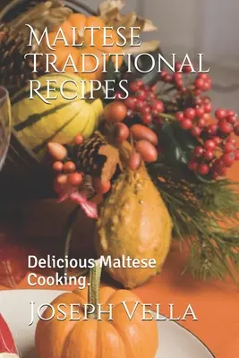 Recettes traditionnelles maltaises : Délicieuse cuisine maltaise. - Maltese Traditional Recipes.: Delicious Maltese Cooking.