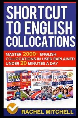 Shortcut to English Collocations : Maîtriser plus de 2000 collocations anglaises en moins de 20 minutes par jour. - Shortcut to English Collocations: Master 2000+ English Collocations in Used Explained Under 20 Minutes a Day