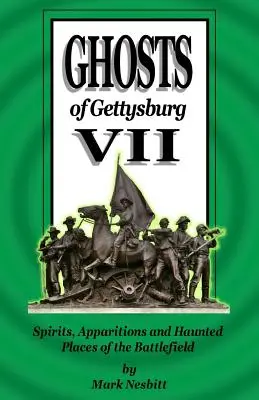 Fantômes de Gettysburg VII : Esprits, apparitions et lieux hantés du champ de bataille - Ghosts of Gettysburg VII: Spirits, Apparitions and Haunted Places of the Battlefield