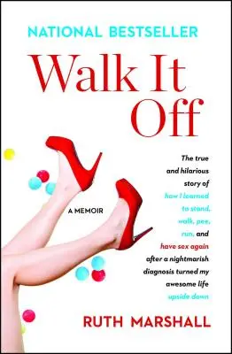 L'histoire vraie et hilarante de comment j'ai appris à me tenir debout, à marcher, à faire pipi, à courir et à avoir à nouveau des relations sexuelles après un diagnostic cauchemardesque. - Walk It Off: The True and Hilarious Story of How I Learned to Stand, Walk, Pee, Run, and Have Sex Again After a Nightmarish Diagnos