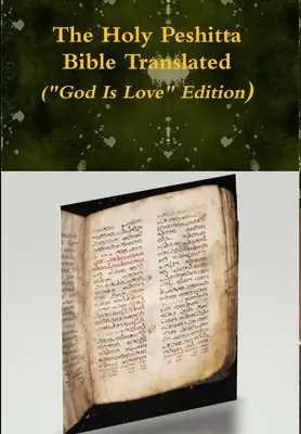 La traduction de la Sainte Bible en Peshitta (édition Dieu est Amour) - The Holy Peshitta Bible Translated (God Is Love Edition)