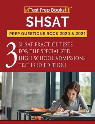 SHSAT Prep Questions Book 2020 and 2021 : Trois tests de pratique SHSAT pour le Specialized High School Admissions Test [3ème édition]. - SHSAT Prep Questions Book 2020 and 2021: Three SHSAT Practice Tests for the Specialized High School Admissions Test [3rd Edition]