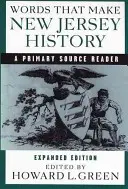 Les mots qui font l'histoire du New Jersey : A Primary Source Reader, édition révisée et augmentée - Words That Make New Jersey History: A Primary Source Reader, Revised and Expanded Edition