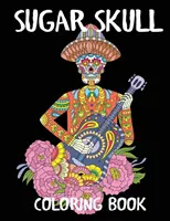 Livre de coloriage Sugar Skull : Un livre de coloriage pour adultes sur le Jour des Morts - Sugar Skull Coloring Book: A Day of the Dead Adult Coloring Book