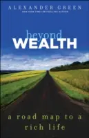 Au-delà de la richesse : La feuille de route pour une vie riche - Beyond Wealth: The Road Map to a Rich Life