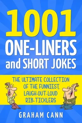 1001 blagues et jeux de mots : L'ultime collection des plus drôles et des plus éclatants de rire. - 1001 One-Liners and Short Jokes: The Ultimate Collection Of The Funniest, Laugh-Out-Loud Rib-Ticklers