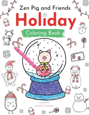 Le cochon zen et ses amis : Livre d'activités et de coloriage pour les fêtes - Zen Pig and Friends: Holiday Coloring and Activity Book