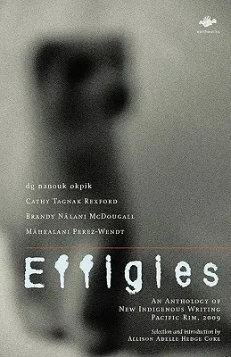 Effigies : Une anthologie de nouveaux écrits indigènes, Pacific Rim, 2009 - Effigies: An Anthology of New Indigenous Writing, Pacific Rim, 2009