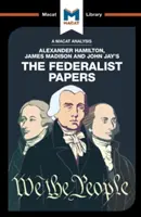 Analyse des « Federalist Papers » d'Alexander Hamilton, James Madison et John Jay - An Analysis of Alexander Hamilton, James Madison, and John Jay's the Federalist Papers