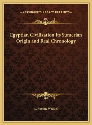 La civilisation égyptienne, son origine sumérienne et sa véritable chronologie - Egyptian Civilization Its Sumerian Origin and Real Chronology